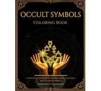 Occult Symbols Coloring Book: A Mystical Journey Through Tarot, Alchemy and Sacred Symbols for Relaxation and Creativity