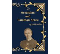 Occultism and Common Sense: A Rational Approach to Mysticism, Psychology, and the Hidden Side of Human Nature