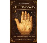 OCCULTO • CHIROMANZIA: Guida completa alla lettura della mano: palmo, linee, dita e segni Metodo chiaro per principianti, con tavole anatomiche realistiche