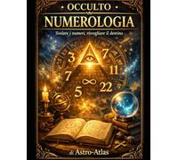 OCCULTO - NUMEROLOGIA: Manuale premium da zero: identità numerica, cicli, decisioni, esempi completi, esercizi e percorsi 7/30/90 giorni