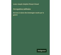 Occupation militaire: Recours à raison des dommages causés par la guerre