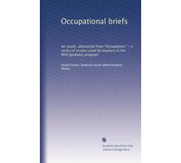 Occupational briefs: for youth, abstracted from "Occupations" - a series of studies used by teachers in the NYA guidance program: Volume 1