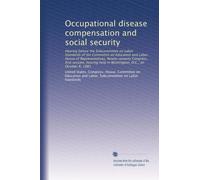 Occupational disease compensation and social security: Hearing before the Subcommittee on Labor Standards of the Committee on Education and Labor, ... held in Washington, D.C., on October 6, 1981