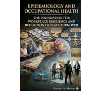 OCCUPATIONAL EPIDEMIOLOGY AND WORKPLACE HEALTH: Foundation for Workplace Resilience and Employee Retention