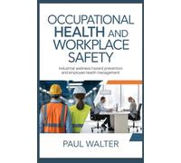 OCCUPATIONAL HEALTH AND WORKPLACE SAFETY: Industrial Wellness Hazard Prevention and Employee Health Management