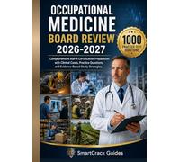 OCCUPATIONAL MEDICINE BOARD REVIEW 2026-2027: Comprehensive ABPM Certification Preparation with Clinical Cases, Practice Questions, and Evidence-Based Study Strategies