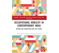 Occupational Mobility in Contemporary India: Beyond One Generation Into the Future (Routledge/Asian Studies Association of Australia (ASAA) South Asian Series)