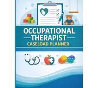Occupational Therapist Caseload Planner: Weekly Therapy Organizer for Client Tracking, Session Notes and Caseload Management