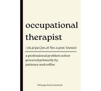 Occupational Therapist Notebook: Funny 120 Page Lined Journal for or Notes, Thoughts and Everyday Writing. Featuring a Humorous Occupational Therapist Dictionary Style Definition Design