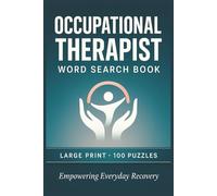 Occupational Therapist Word Search Book: Large Print Puzzle Collection with 100 Puzzles and 2000 Unique Words on Activities of Daily Living, Pediatric Therapy, and Neurorehabilitation