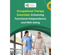 Occupational Therapy Essentials: Enhancing Functional Independence and Well-being - Alpha Academy