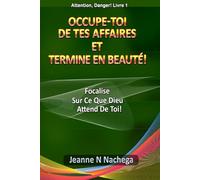Occupe-Toi De Tes Affaires Et Termine En Beauté!: Focalise Sur Ce Que Dieu Attend de Toi! (Attention, Danger!)