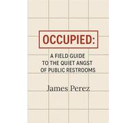 Occupied:: A Field Guide to the Quiet Angst of Public Restrooms (Private Moments)