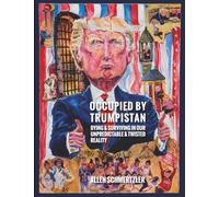 Occupied by Trumpistan: Dying & Surviving In Our Unpredictable & Twisted Reality