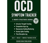 OCD 6-Month Journal: Structured Daily Tracking for Intrusive Thoughts, Compulsion Urges, Reassurance Seeking, Anxiety Spikes, and Time Disruption - Includes Weekly and Monthly Reviews