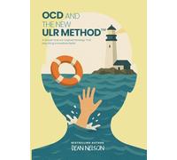 OCD and the New ULR Method(TM): A Simple Science-Inspired Strategy That May Bring Immediate Relief