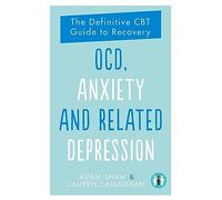 OCD, Anxiety and Related Depression: The Definitive CBT Guide to Recovery