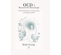 OCD: Beyond the Stereotype: A Real-World Guide to Understanding and Supporting OCD