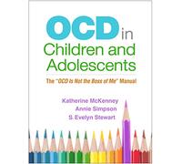 OCD in Children and Adolescents: The "OCD Is Not the Boss of Me" Manual