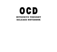 OCD Intrusive Thought Release Notebook: A Safe Space to Capture, Challenge, and Let Go of Intrusive Thoughts