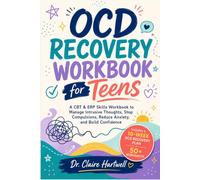 OCD RECOVERY WORKBOOK FOR TEENS: A 10-W BT & ERP PROGRAM TO MANAGE INTRUSIVE THOUGHTS, STOP COMPULSIONS, BUILD CONFIDENCE, AND TAKE BACK YOUR LIFE