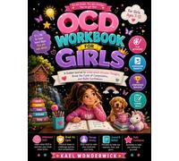 OCD Workbook for Girls: A Guided Journal to Understand Intrusive Thoughts, Break the Cycle of Compulsions, and Build Confidence