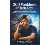 OCD Workbook for Teen Boys: Simple Strategies for Managing Intrusive Thoughts, Building Coping Skills, and Daily Anxiety Relief Activities