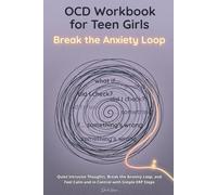 OCD Workbook for Teen Girls: Quiet Intrusive Thoughts, Break the Anxiety Loop, and Feel Calm and in Control with Simple ERP Steps