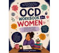 OCD Workbook for Women: A Step-by-Step CBT Guide to Break Free from Obsessive Thoughts, Reduce Anxiety, and Regain Control of Your Mind