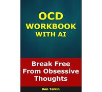 OCD Workbook With AI: Break Free from Obsessive Thoughts (Self-Help AI Workbooks)