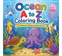 Ocean A to Z Coloring Book: Sea Creatures and Ocean Friends from A to Z (Explore the Alphabet Coloring Books)