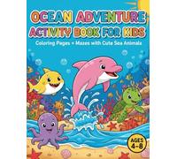 Ocean Adventure Activity Book for Kids: Coloring Pages and Mazes with Cute Sea Animals, Beach Fun and Underwater Adventures: Bold and Easy Ocean ... Activities for Boys and Girls Ages 4-8