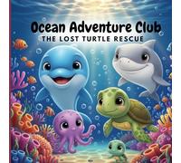 Ocean Adventure Club: The Lost Turtle Rescue: A Marine Life Story About Friendship, Teamwork, and Helping Others for Kids Ages 6-8