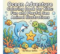 Ocean Adventure Coloring Book for Kids: Fun and Playful Sea Animal Illustrations: Engaging Underwater Scenes with Whales, Dolphins, Sharks, and More for Ages 4-10