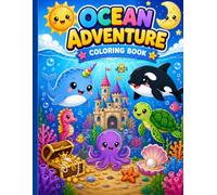 Ocean Adventure Coloring Book: Underwater World of Sharks, Sea Creatures & Hidden Treasures - Fun Coloring Pages for Kids Ages 4-8, for girls and boys