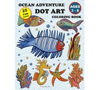 Ocean Adventure Dot Art Coloring Book: 25 Fun Ocean Animal Dot Marker Activities for Kids Ages 3-8