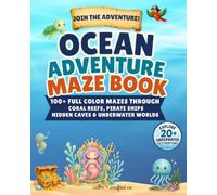 Ocean Adventure Maze Book: 100+ Full Color Mazes Through Coral Reefs, Pirate Ships, Sea Caves & Underwater Worlds for Kids Ages 4-8