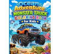 Ocean Adventure Monster Truck Coloring Book for Kids Ages 8-12: Underwater Trucks, Epic Ocean Scenes & Action-Packed Fun to Color