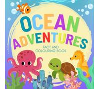 Ocean Adventures: A Fun Ocean Animal Colouring Book for Children Aged 3-8: Colour, Draw and Learn with 25 Amazing Sea Animals and Fascinating Animal Facts (Animal Adventures)
