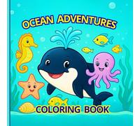 OCEAN ADVENTURES - Coloring Book for Kids & Families: A magical underwater journey filled with joy, creativity, and friendly sea creatures.