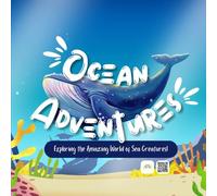 Ocean Adventures: Exploring the Amazing World of Sea Creatures (STEAM Learning)