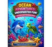 OCEAN ADVENTURES: UNDERWATER FUN!: 100 Cute & Exciting Coloring Pages with Dolphins, Sharks, Sea Turtles, Whales, Octopuses & Amazing Sea Friends for Kids Ages 4-12