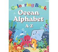 Ocean Alphabet Colouring Book for Kids: Learn the ABC’s with Cute Sea Animals, Fun for Toddlers and Preschoolers (ABC Colouring Collection)