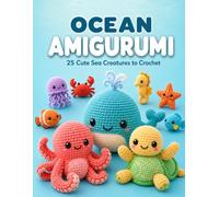 Ocean Amigurumi 25 Cute Sea Creatures to Crochet: Beginner-Friendly Crochet Patterns to Make Adorable Sea Animal Plushies, with Easy Step-by-Step Photos (The Cozy Hook)