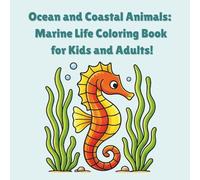 Ocean and Coastal Animals: Marine Life Coloring Book for Kids and Adults!