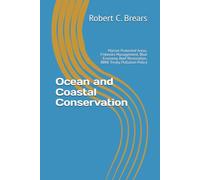 Ocean and Coastal Conservation: Marine Protected Areas, Fisheries Management, Blue Economy, Reef Restoration, BBNJ Treaty, Pollution Policy