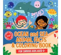 Ocean and Sea Animal Facts and Coloring Book for Curious Kids Aged 6+: A 3-in-1 Book of Interesting Facts, Silly Captions and Pages to Color. (The Fun Facts & Coloring Collection)