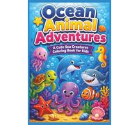 Ocean Animal Adventures: A Cute Sea Creatures Coloring Book for Kids!: 30+ Cute Sea Creatures, Coral Reefs, Shells, and Underwater Coloring Pages for Kids 4-8