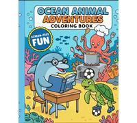 Ocean Animal Adventures Coloring Book: Fun, Screen-Free Coloring Pages of Sea Animals in Everyday Life for Kids Ages 4-8 (Coloring Books for Toddlers)