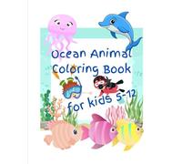 Ocean Animal Coloring Book For Kids Ages 5 - 12 years. With Facts, Jokes, and Riddles.: Have Fun While You Learn. Summer Coloring Book. (Kid's Educational and Fun Activity Books)